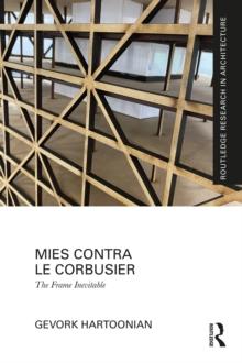 Mies Contra Le Corbusier : The Frame Inevitable