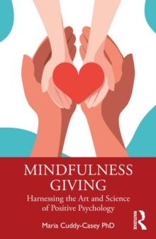 Mindfulness Giving : Harnessing the Art and Science of Positive Psychology