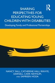 Sharing Perspectives for Educating Young Children with Disabilities : Developing Family and Professional Partnerships