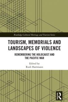 Tourism, Memorials and Landscapes of Violence : Remembering the Holocaust and the Pacific War