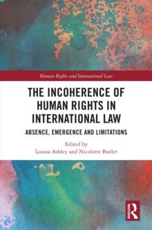 The Incoherence of Human Rights in International Law : Absence, Emergence and Limitations