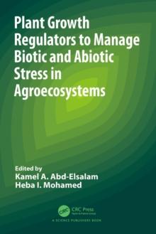 Plant Growth Regulators to Manage Biotic and Abiotic Stress in Agroecosystems