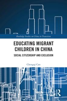 Educating Migrant Children in China : Social Citizenship and Exclusion