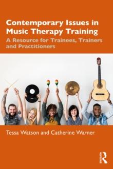 Contemporary Issues in Music Therapy Training : A Resource for Trainees, Trainers and Practitioners