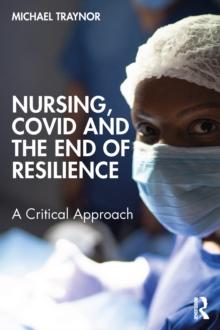 Nursing, COVID and the End of Resilience : A Critical Approach