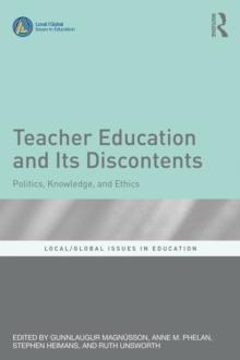 Teacher Education and Its Discontents : Politics, Knowledge, and Ethics