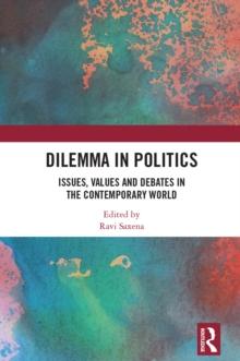 Dilemma in Politics : Issues, Values and Debates in the Contemporary World