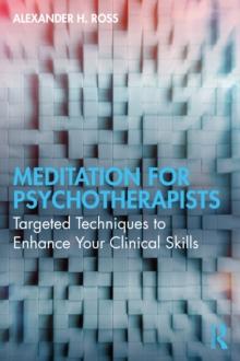 Meditation for Psychotherapists : Targeted Techniques to Enhance Your Clinical Skills