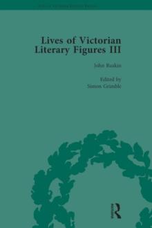 Lives of Victorian Literary Figures, Part III, Volume 3 : Elizabeth Gaskell, the Carlyles and John Ruskin