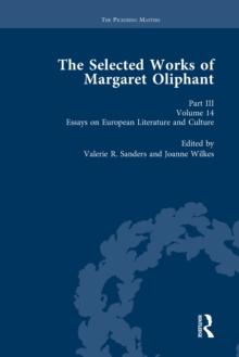 The Selected Works of Margaret Oliphant, Part III Volume 14 : Essays on European Literature and Culture