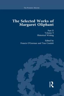 The Selected Works of Margaret Oliphant, Part II Volume 9 : Historical Writing