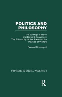 The Philosophy of the State and the Practice of Welfare : The Writings of Bernard and Helen Bosanquet