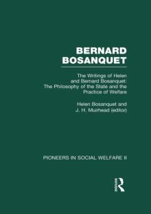 The Philosophy of the State and the Practice of Welfare : The Writings of Bernard and Helen Bosanquet