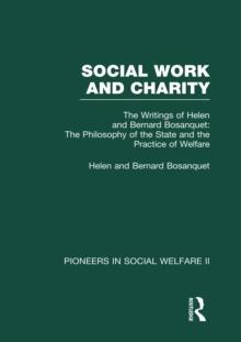 The Philosophy of the State and the Practice of Welfare : The Writings of Bernard and Helen Bosanquet