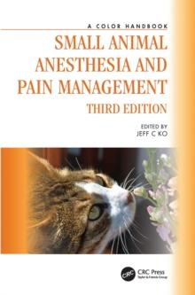 Small Animal Anesthesia and Pain Management : A Color Handbook