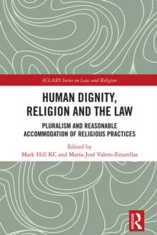 Human Dignity, Religion and the Law : Pluralism and Reasonable Accommodation of Religious Practices