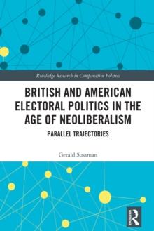 British and American Electoral Politics in the Age of Neoliberalism : Parallel Trajectories