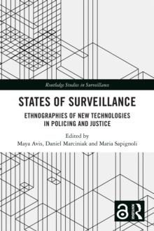 States of Surveillance : Ethnographies of New Technologies in Policing and Justice