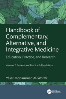 Handbook of Complementary, Alternative, and Integrative Medicine : Education, Practice, and Research Volume 2: Professional Practice & Regulations