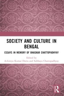 Society and Culture in Bengal : Essays in Memory of Bhaskar Chattopadhyay