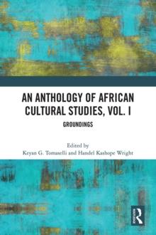 An Anthology of African Cultural Studies, Volume I : Groundings