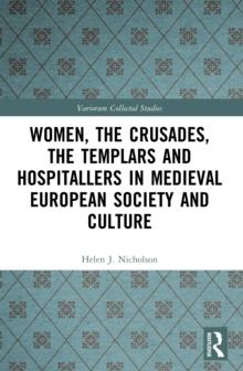 Women, the Crusades, the Templars and Hospitallers in Medieval European Society and Culture