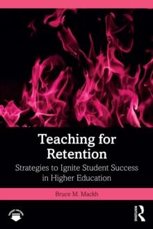 Teaching for Retention : Strategies to Ignite Student Success in Higher Education