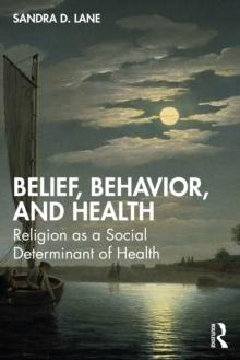 Belief, Behavior, and Health : Religion as a Social Determinant of Health