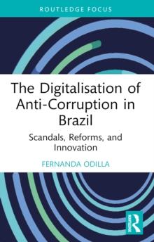 The Digitalisation of Anti-Corruption in Brazil : Scandals, Reforms, and Innovation