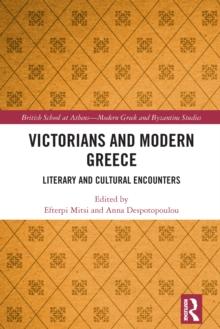 Victorians and Modern Greece : Literary and Cultural Encounters