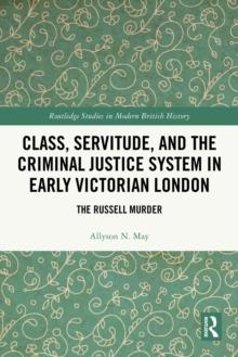 Class, Servitude, and the Criminal Justice System in Early Victorian London : The Russell Murder