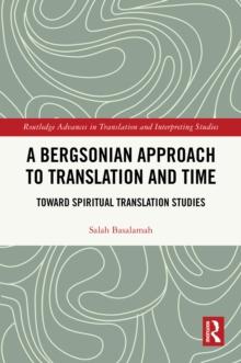 A Bergsonian Approach to Translation and Time : Toward Spiritual Translation Studies