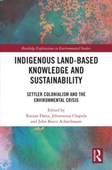 Indigenous Land-Based Knowledge and Sustainability : Settler Colonialism and the Environmental Crisis