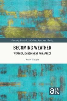 Becoming Weather : Weather, Embodiment and Affect