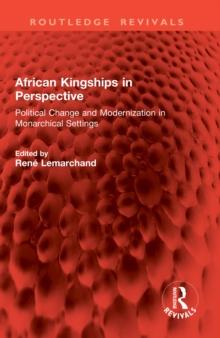 African Kingships in Perspective : Political Change and Modernization in Monarchical Settings