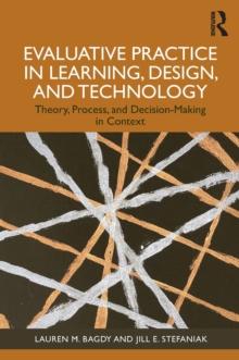 Evaluative Practice in Learning, Design, and Technology : Theory, Process, and Decision-Making in Context