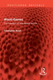 World-Games : The Tradition of Anti-Realist Revolt