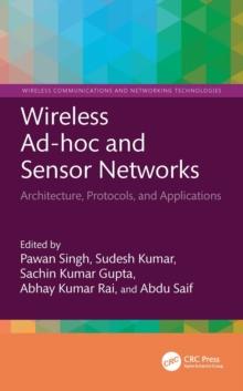 Wireless Ad-hoc and Sensor Networks : Architecture, Protocols, and Applications