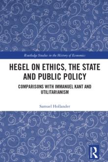 Hegel on Ethics, the State and Public Policy : Comparisons with Immanuel Kant and Utilitarianism