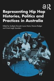 Representing Hip Hop Histories, Politics and Practices in Australia