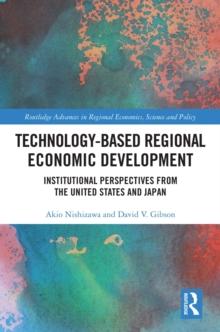 Technology-Based Regional Economic Development : Institutional Perspectives from the United States and Japan