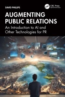 Augmenting Public Relations : An Introduction to AI and Other Technologies for PR