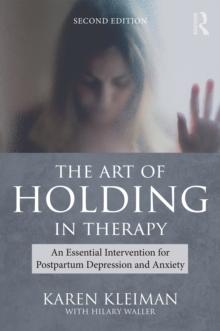 The Art of Holding in Therapy : An Essential Intervention for Postpartum Depression and Anxiety