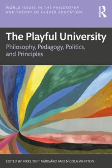 The Playful University : Philosophy, Pedagogy, Politics and Principles