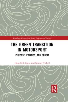 The Green Transition in Motorsport : Purpose, Politics, and Profit