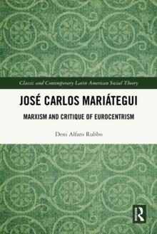 Jose Carlos Mariategui : Marxism and Critique of Eurocentrism