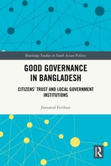 Good Governance in Bangladesh : Citizens' Trust and Local Government Institutions