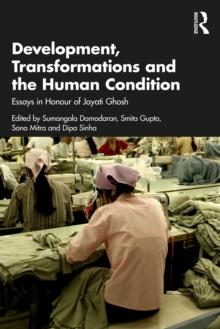 Development, Transformations and the Human Condition : Essays in Honour of Jayati Ghosh