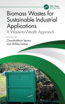 Biomass Wastes for Sustainable Industrial Applications : A Waste-to-Wealth Approach