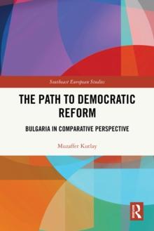 The Path to Democratic Reform : Bulgaria in Comparative Perspective